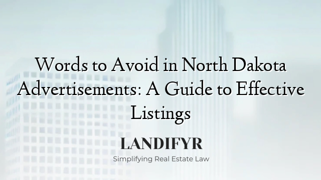 Words to Avoid in North Dakota Advertisements: A Guide to Effective Listings