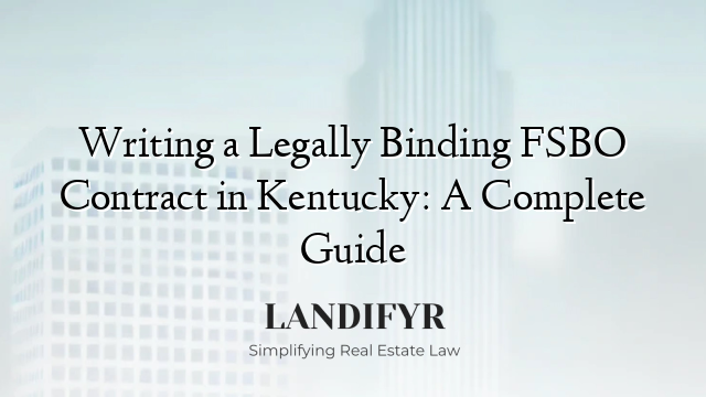 Writing a Legally Binding FSBO Contract in Kentucky: A Complete Guide