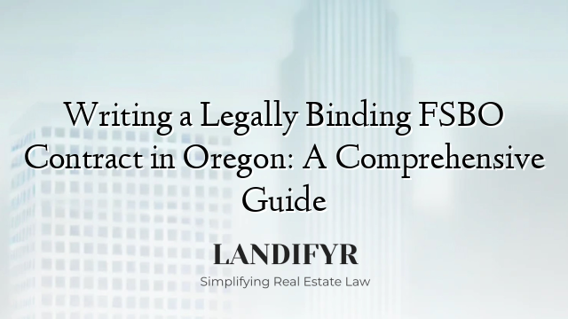 Writing a Legally Binding FSBO Contract in Oregon: A Comprehensive Guide