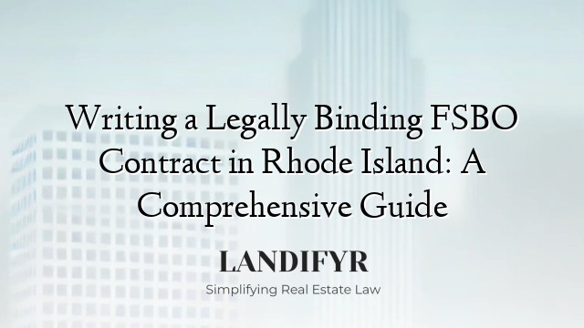 Writing a Legally Binding FSBO Contract in Rhode Island: A Comprehensive Guide