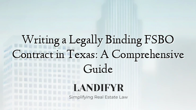 Writing a Legally Binding FSBO Contract in Texas: A Comprehensive Guide