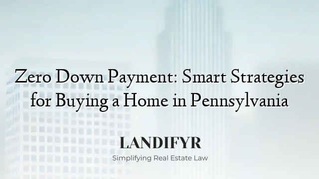 Zero Down Payment: Smart Strategies for Buying a Home in Pennsylvania