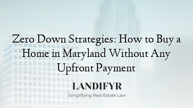 Zero Down Strategies: How to Buy a Home in Maryland Without Any Upfront Payment