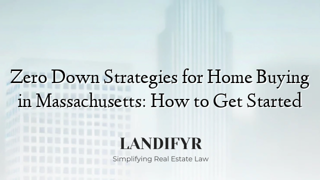 Zero Down Strategies for Home Buying in Massachusetts: How to Get Started