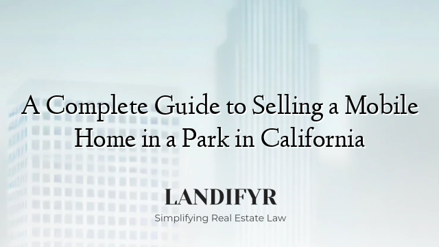 A Complete Guide to Selling a Mobile Home in a Park in California
