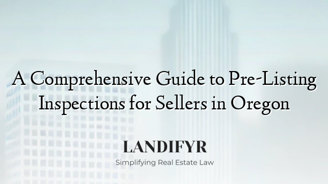 A Comprehensive Guide to Pre-Listing Inspections for Sellers in Oregon