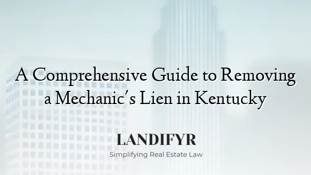 A Comprehensive Guide to Removing a Mechanic's Lien in Kentucky