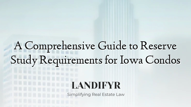 A Comprehensive Guide to Reserve Study Requirements for Iowa Condos