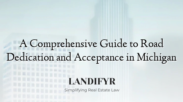 A Comprehensive Guide to Road Dedication and Acceptance in Michigan
