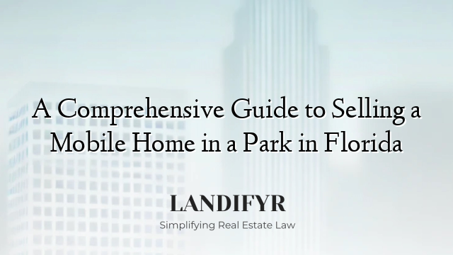 A Comprehensive Guide to Selling a Mobile Home in a Park in Florida