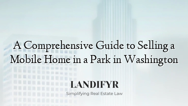 A Comprehensive Guide to Selling a Mobile Home in a Park in Washington