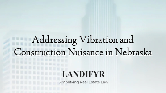 Addressing Vibration and Construction Nuisance in Nebraska