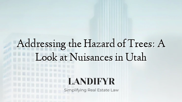 Addressing the Hazard of Trees: A Look at Nuisances in Utah