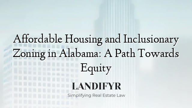 Affordable Housing and Inclusionary Zoning in Alabama: A Path Towards Equity