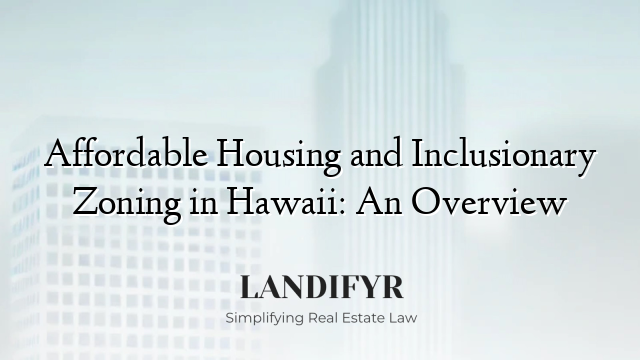 Affordable Housing and Inclusionary Zoning in Hawaii: An Overview