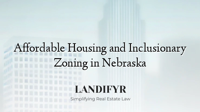 Affordable Housing and Inclusionary Zoning in Nebraska