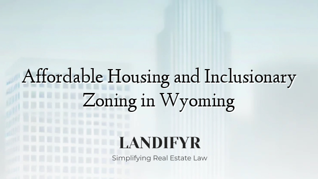 Affordable Housing and Inclusionary Zoning in Wyoming