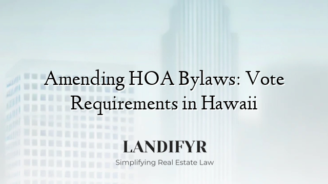 Amending HOA Bylaws: Vote Requirements in Hawaii