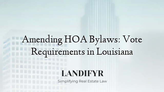 Amending HOA Bylaws: Vote Requirements in Louisiana