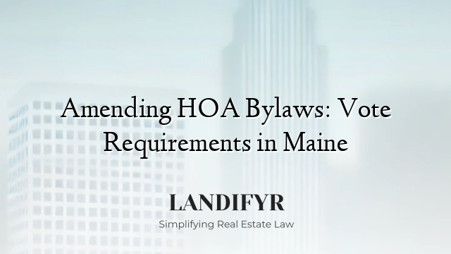 Amending HOA Bylaws: Vote Requirements in Maine