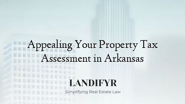 Appealing Your Property Tax Assessment in Arkansas