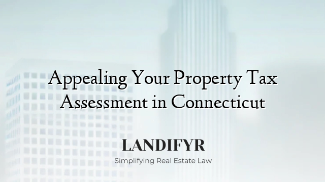 Appealing Your Property Tax Assessment in Connecticut