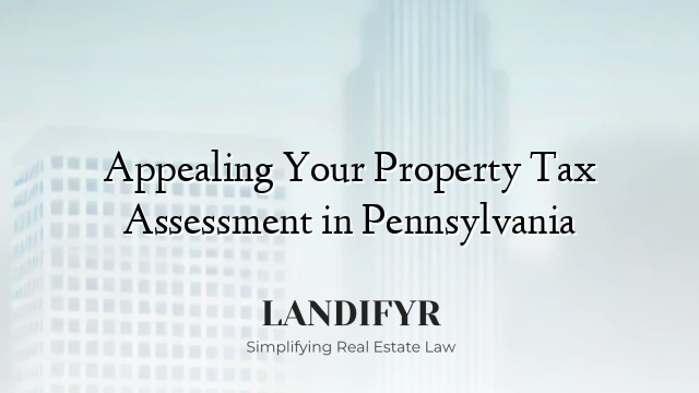 Appealing Your Property Tax Assessment in Pennsylvania