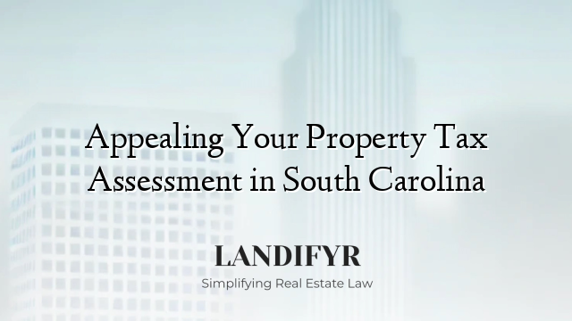 Appealing Your Property Tax Assessment in South Carolina