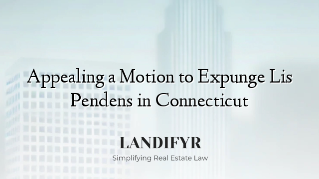 Appealing a Motion to Expunge Lis Pendens in Connecticut