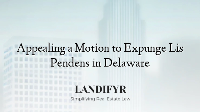 Appealing a Motion to Expunge Lis Pendens in Delaware