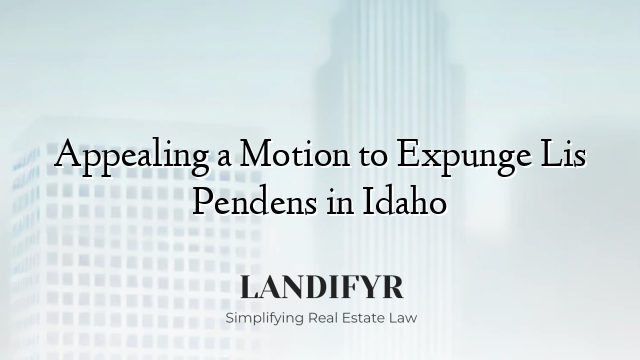 Appealing a Motion to Expunge Lis Pendens in Idaho