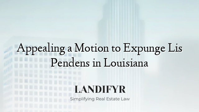 Appealing a Motion to Expunge Lis Pendens in Louisiana