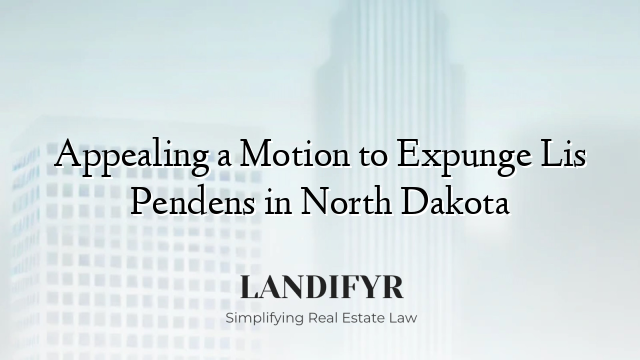Appealing a Motion to Expunge Lis Pendens in North Dakota