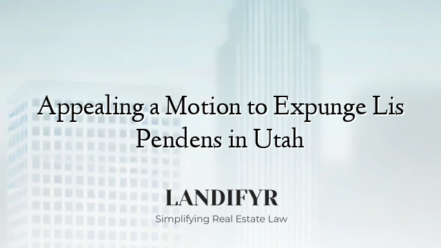 Appealing a Motion to Expunge Lis Pendens in Utah