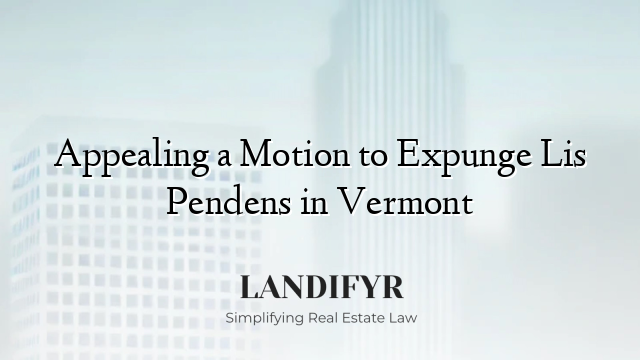 Appealing a Motion to Expunge Lis Pendens in Vermont