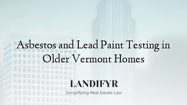 Asbestos and Lead Paint Testing in Older Vermont Homes