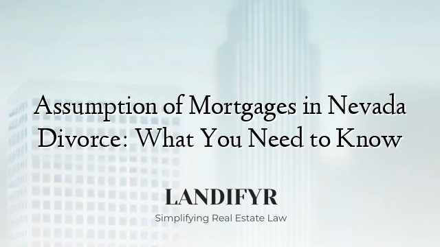 Assumption of Mortgages in Nevada Divorce: What You Need to Know