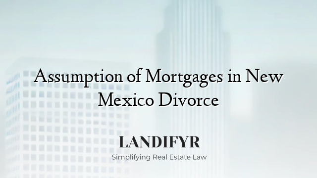 Assumption of Mortgages in New Mexico Divorce