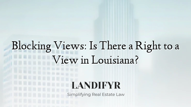 Blocking Views: Is There a Right to a View in Louisiana?