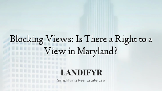 Blocking Views: Is There a Right to a View in Maryland?