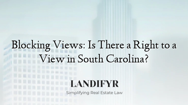 Blocking Views: Is There a Right to a View in South Carolina?