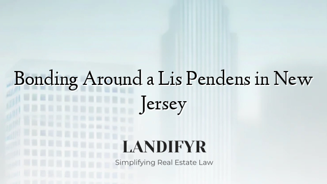 Bonding Around a Lis Pendens in New Jersey