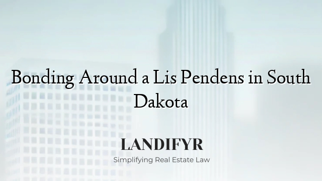 Bonding Around a Lis Pendens in South Dakota