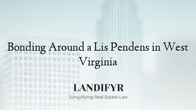 Bonding Around a Lis Pendens in West Virginia