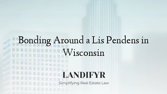 Bonding Around a Lis Pendens in Wisconsin