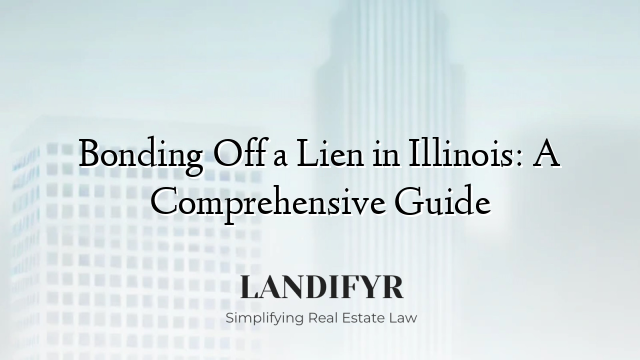 Bonding Off a Lien in Illinois: A Comprehensive Guide