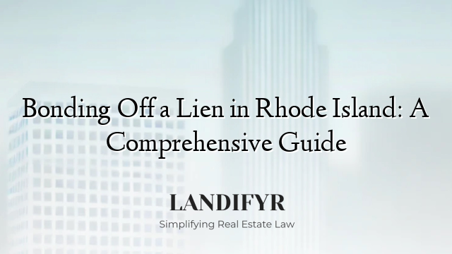Bonding Off a Lien in Rhode Island: A Comprehensive Guide
