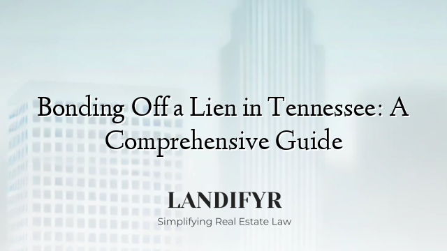 Bonding Off a Lien in Tennessee: A Comprehensive Guide
