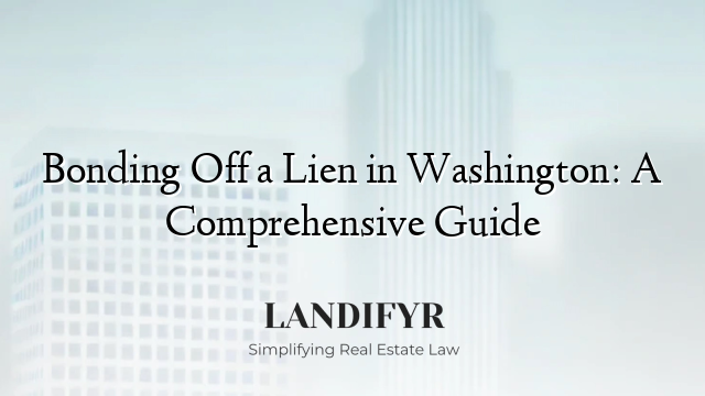 Bonding Off a Lien in Washington: A Comprehensive Guide