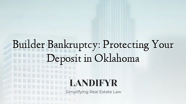 Builder Bankruptcy: Protecting Your Deposit in Oklahoma